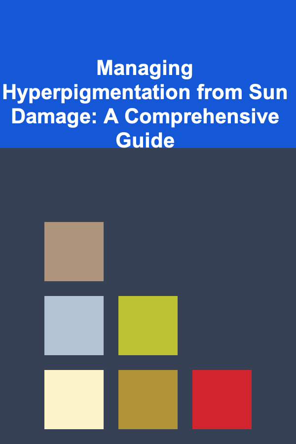 Managing Hyperpigmentation from Sun Damage: A Comprehensive Guide