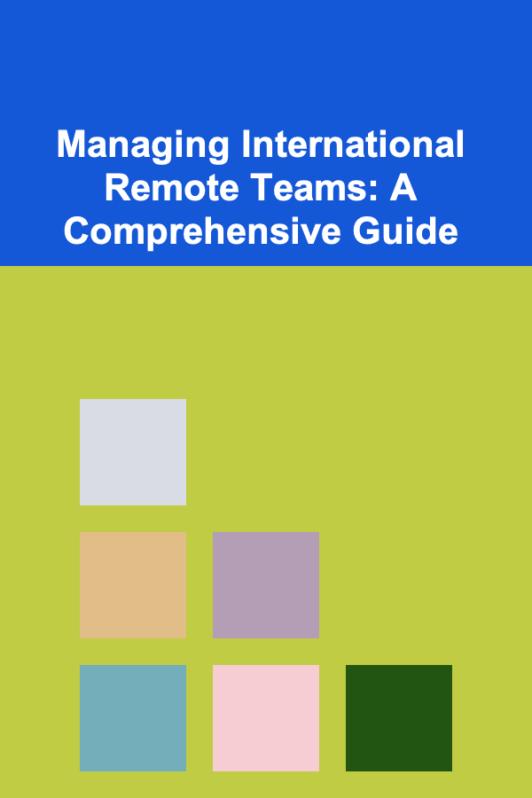 Managing International Remote Teams: A Comprehensive Guide