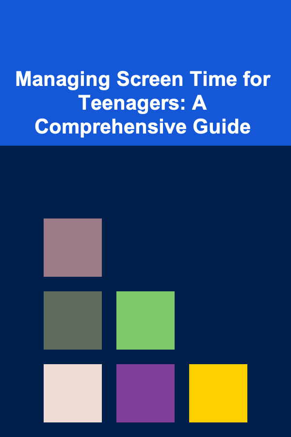 Managing Screen Time for Teenagers: A Comprehensive Guide