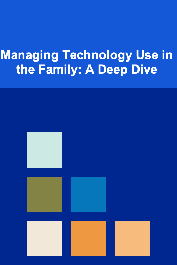 Managing Technology Use in the Family: A Deep Dive