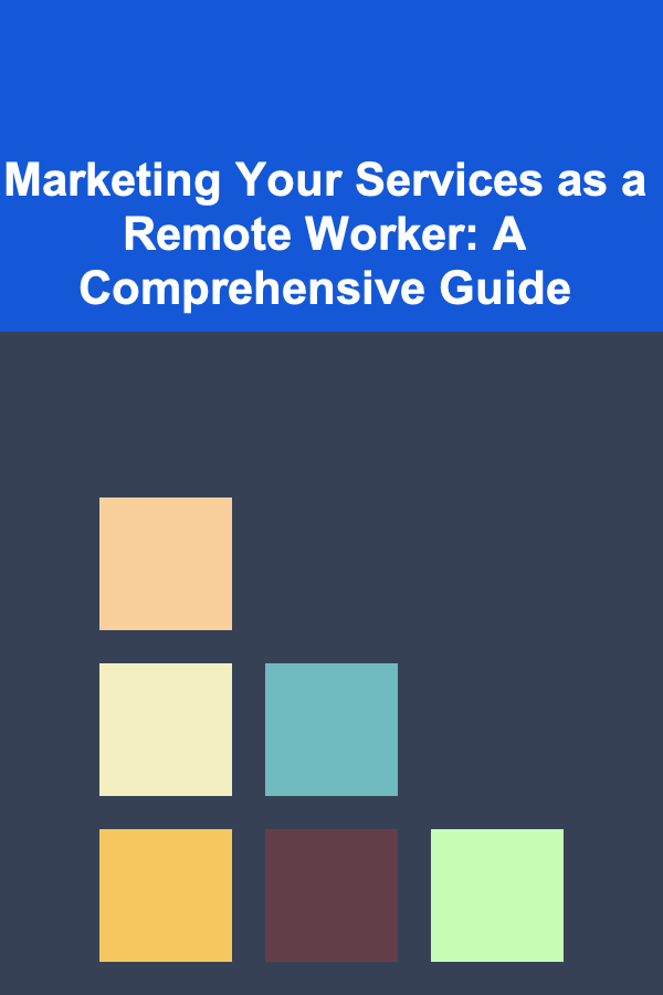 Marketing Your Services as a Remote Worker: A Comprehensive Guide