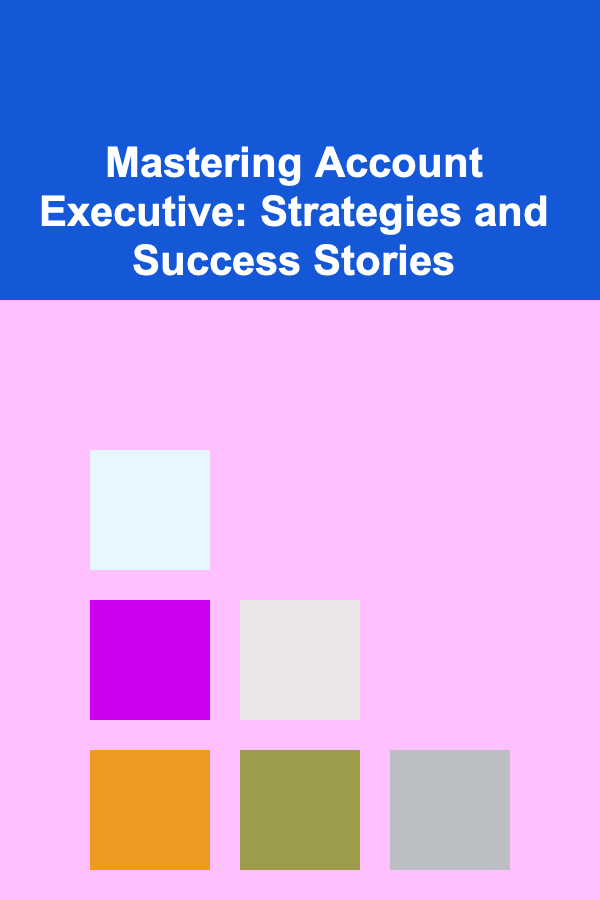 Mastering Account Executive: Strategies and Success Stories