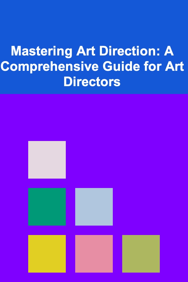 Mastering Art Direction: A Comprehensive Guide for Art Directors