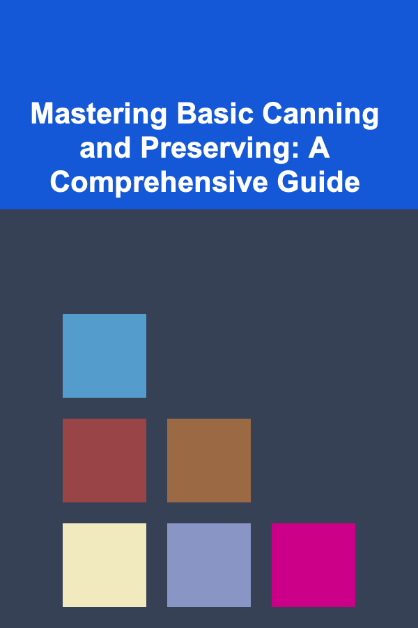 Mastering Basic Canning and Preserving: A Comprehensive Guide
