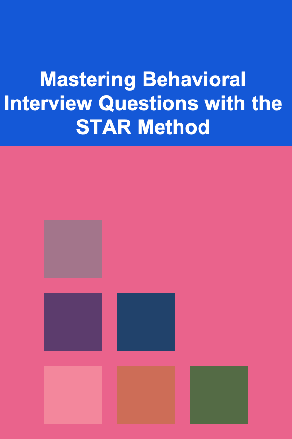 Mastering Behavioral Interview Questions with the STAR Method