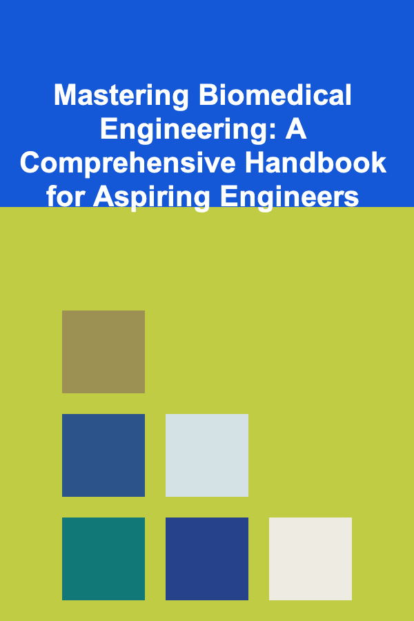 Mastering Biomedical Engineering: A Comprehensive Handbook for Aspiring Engineers