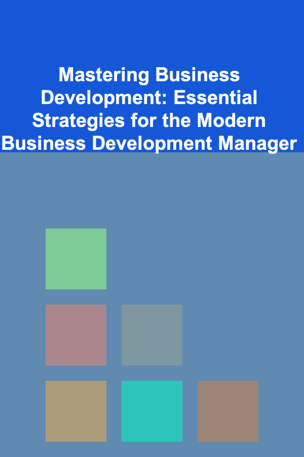 Mastering Business Development: Essential Strategies for the Modern Business Development Manager