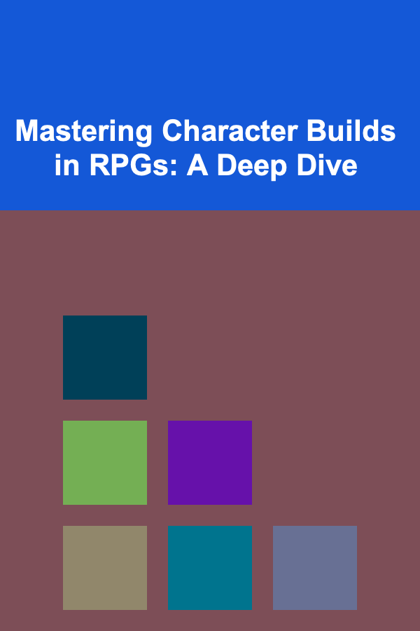 Mastering Character Builds in RPGs: A Deep Dive