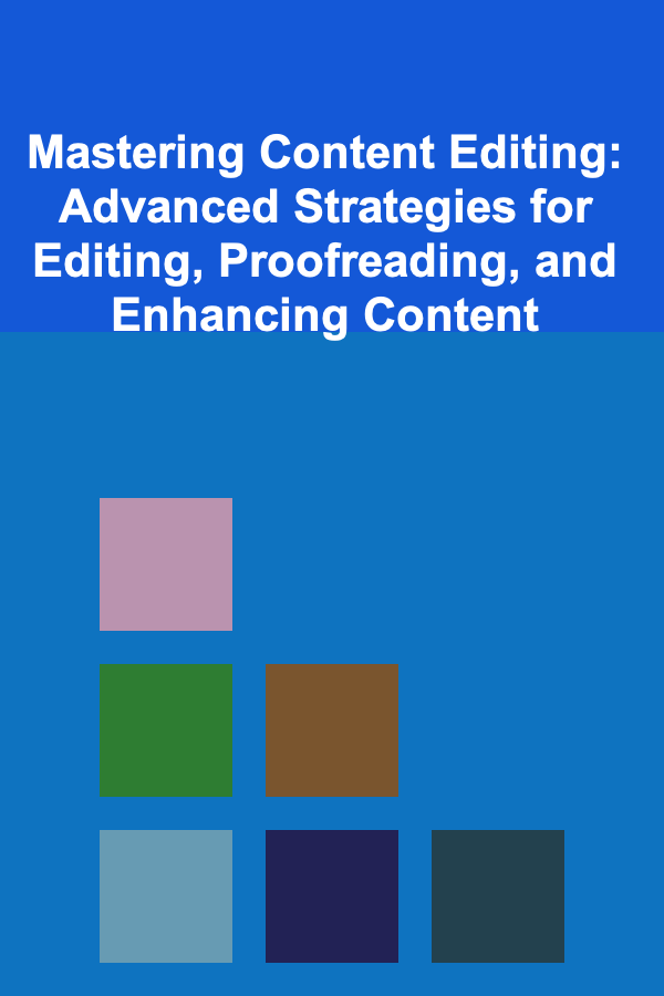 Mastering Content Editing: Advanced Strategies for Editing, Proofreading, and Enhancing Content