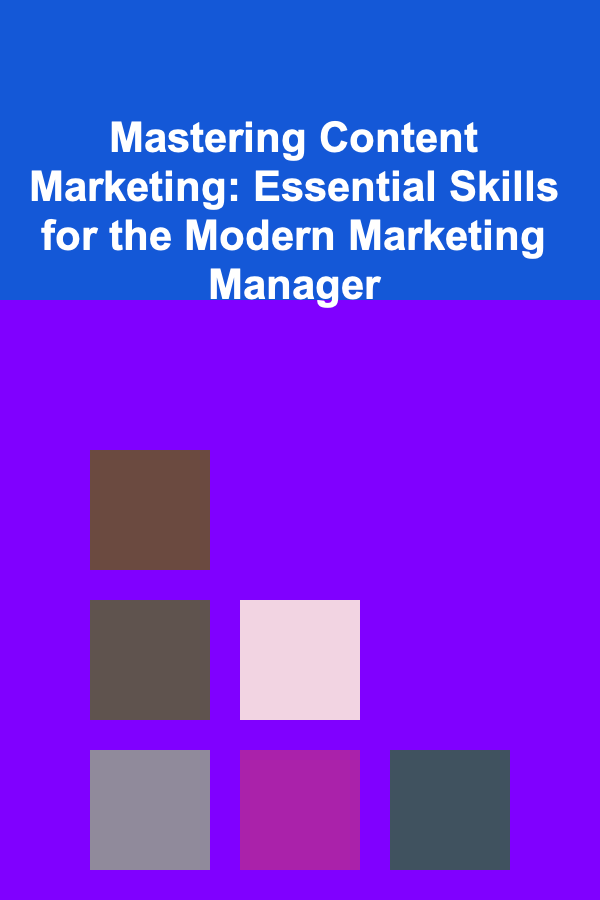 Mastering Content Marketing: Essential Skills for the Modern Marketing Manager