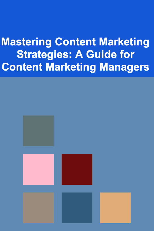Mastering Content Marketing Strategies: A Guide for Content Marketing Managers