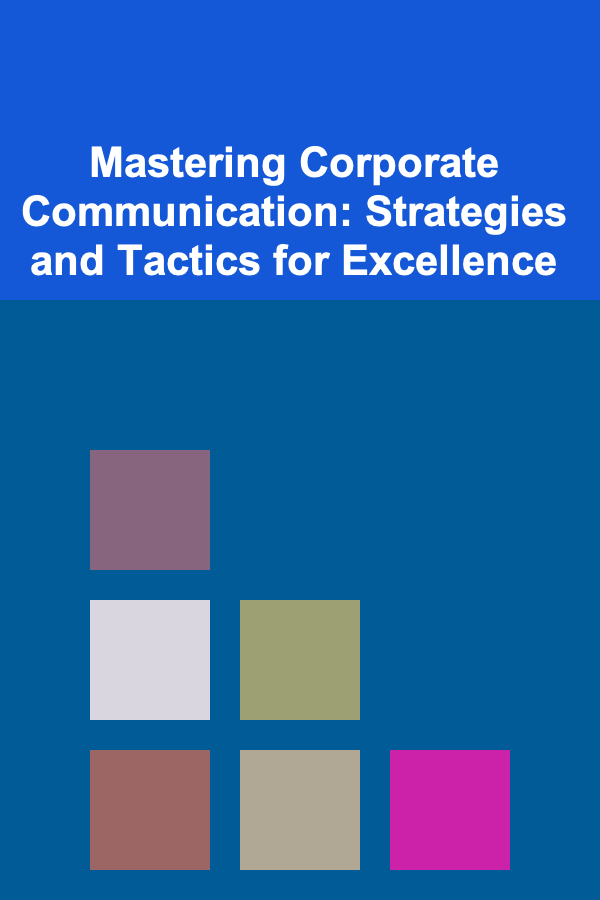 Mastering Corporate Communication: Strategies and Tactics for Excellence