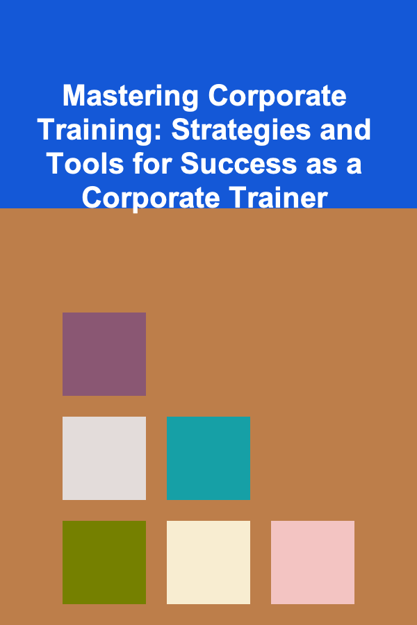 Mastering Corporate Training: Strategies and Tools for Success as a Corporate Trainer