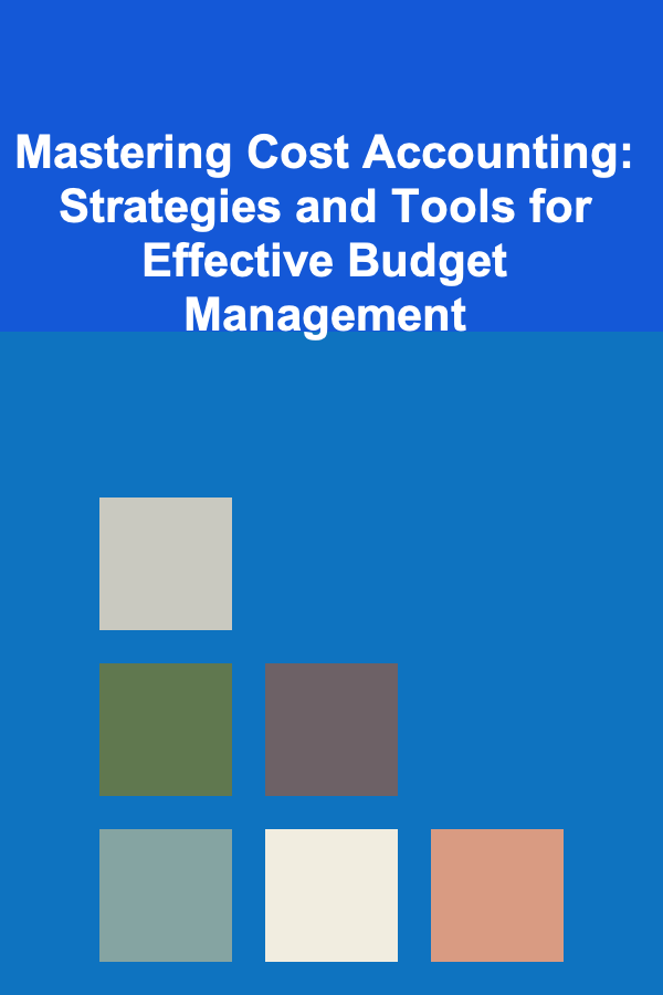 Mastering Cost Accounting: Strategies and Tools for Effective Budget Management