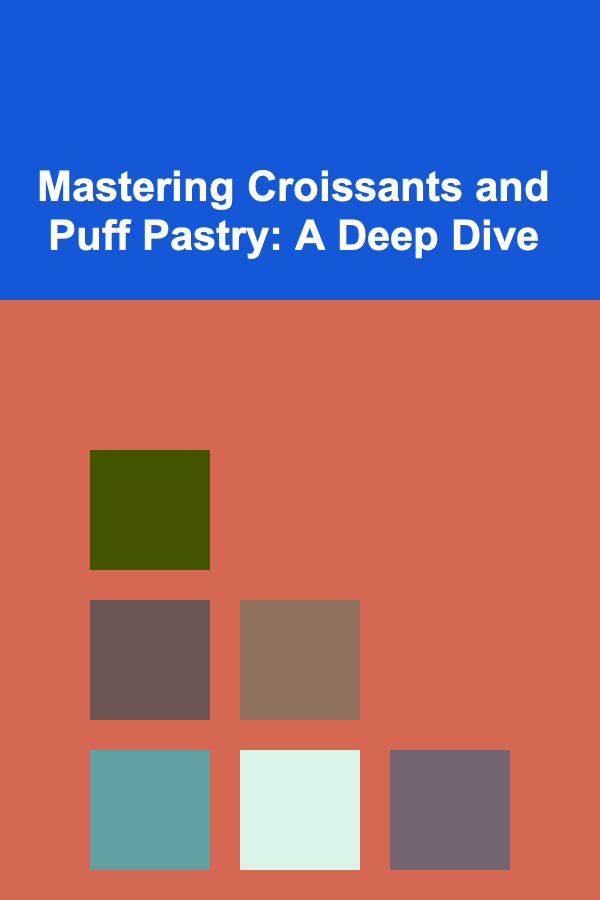Mastering Croissants and Puff Pastry: A Deep Dive
