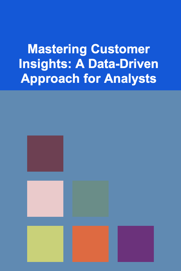 Mastering Customer Insights: A Data-Driven Approach for Analysts