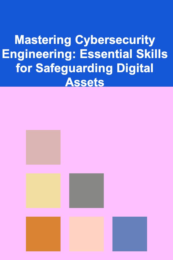Mastering Cybersecurity Engineering: Essential Skills for Safeguarding Digital Assets