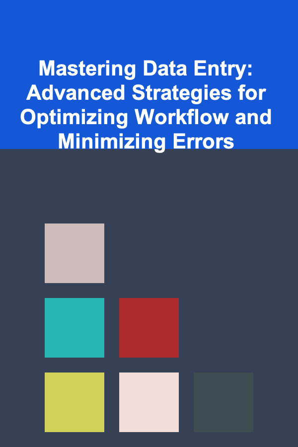 Mastering Data Entry: Advanced Strategies for Optimizing Workflow and Minimizing Errors