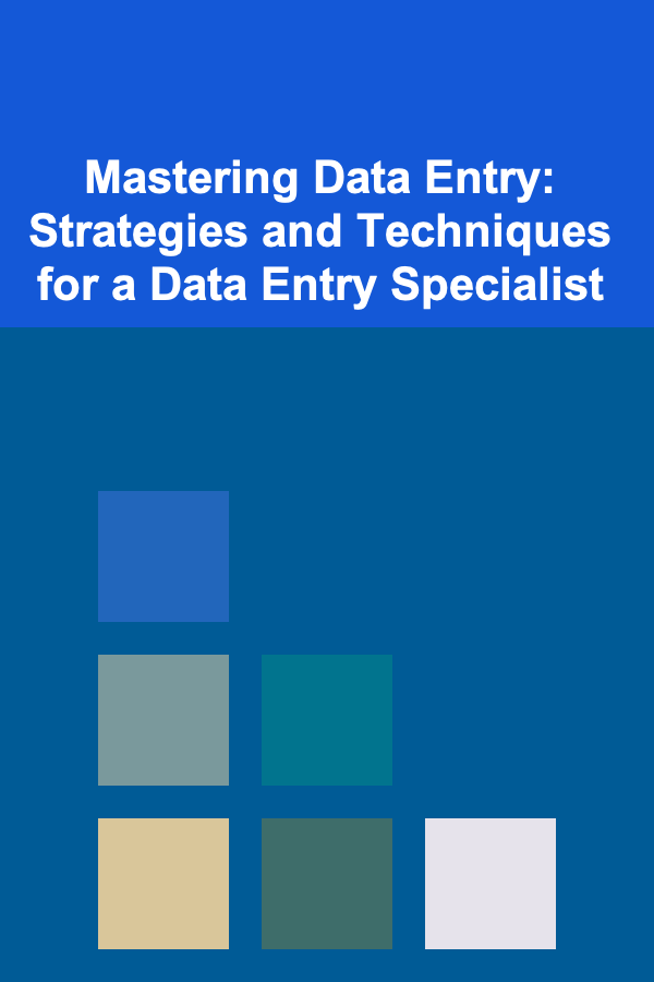 Mastering Data Entry: Strategies and Techniques for a Data Entry Specialist