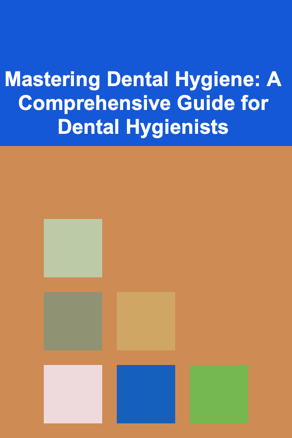 Mastering Dental Hygiene: A Comprehensive Guide for Dental Hygienists