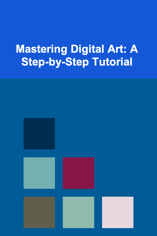 Mastering Digital Art: A Step-by-Step Tutorial