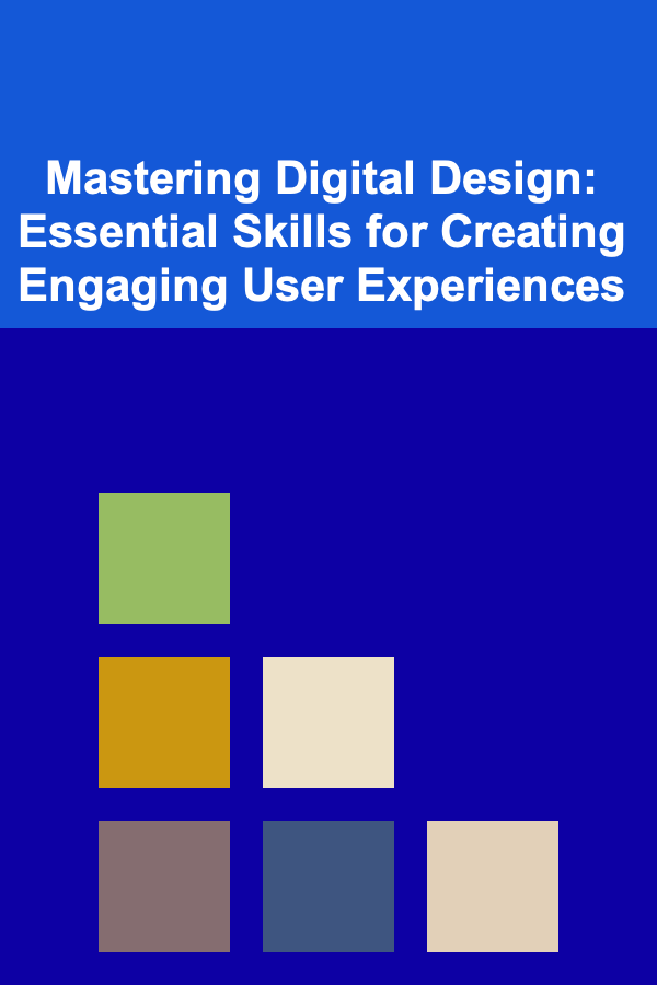 Mastering Digital Design: Essential Skills for Creating Engaging User Experiences