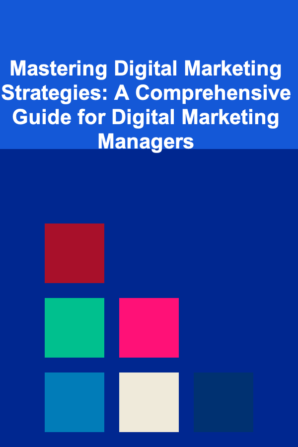 Mastering Digital Marketing Strategies: A Comprehensive Guide for Digital Marketing Managers