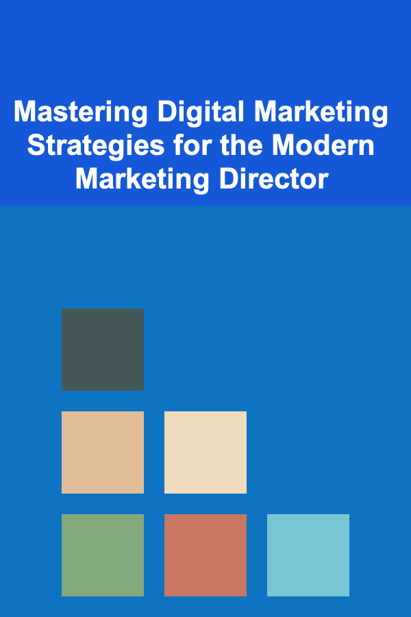Mastering Digital Marketing Strategies for the Modern Marketing Director