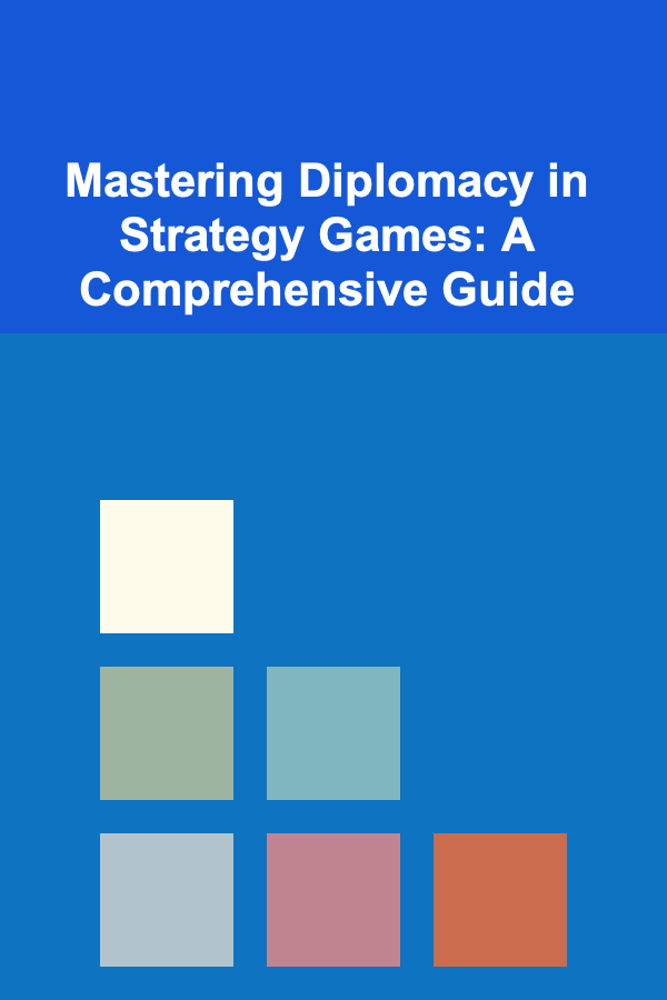 Mastering Diplomacy in Strategy Games: A Comprehensive Guide