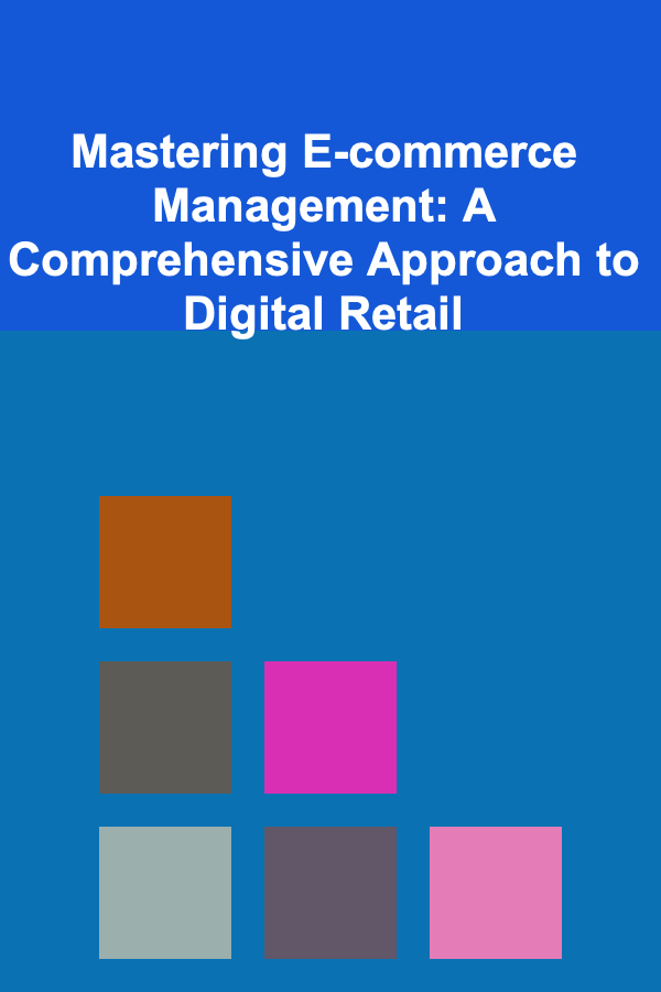 Mastering E-commerce Management: A Comprehensive Approach to Digital Retail