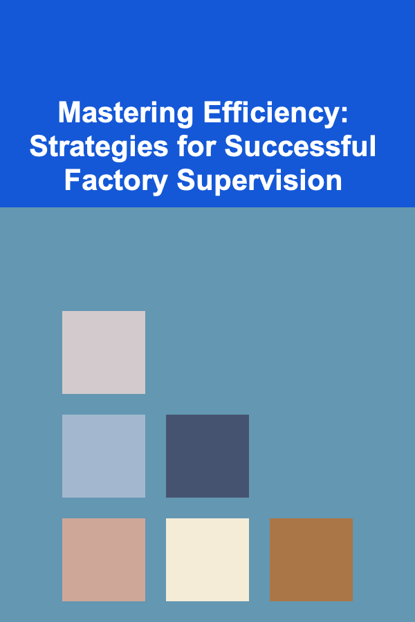 Mastering Efficiency: Strategies for Successful Factory Supervision