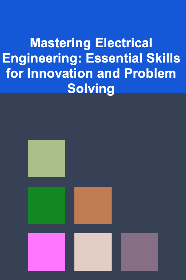 Mastering Electrical Engineering: Essential Skills for Innovation and Problem Solving