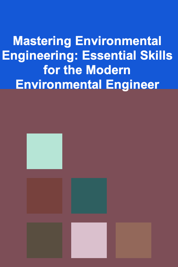 Mastering Environmental Engineering: Essential Skills for the Modern Environmental Engineer