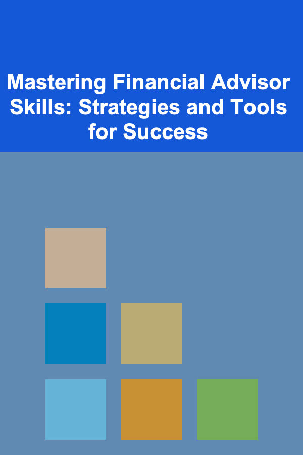 Mastering Financial Advisor Skills: Strategies and Tools for Success