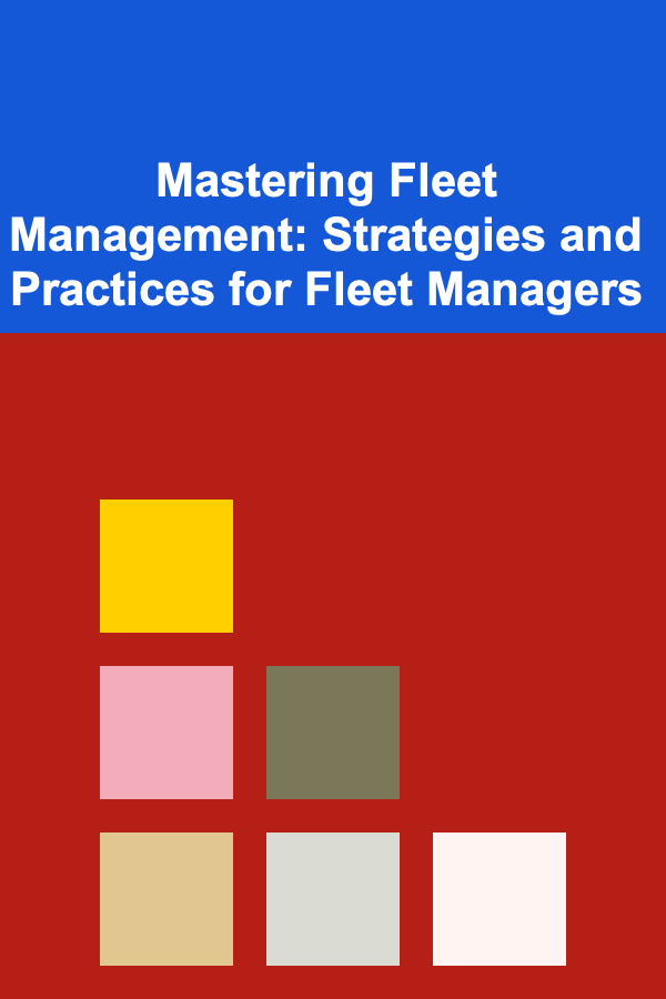 Mastering Fleet Management: Strategies and Practices for Fleet Managers