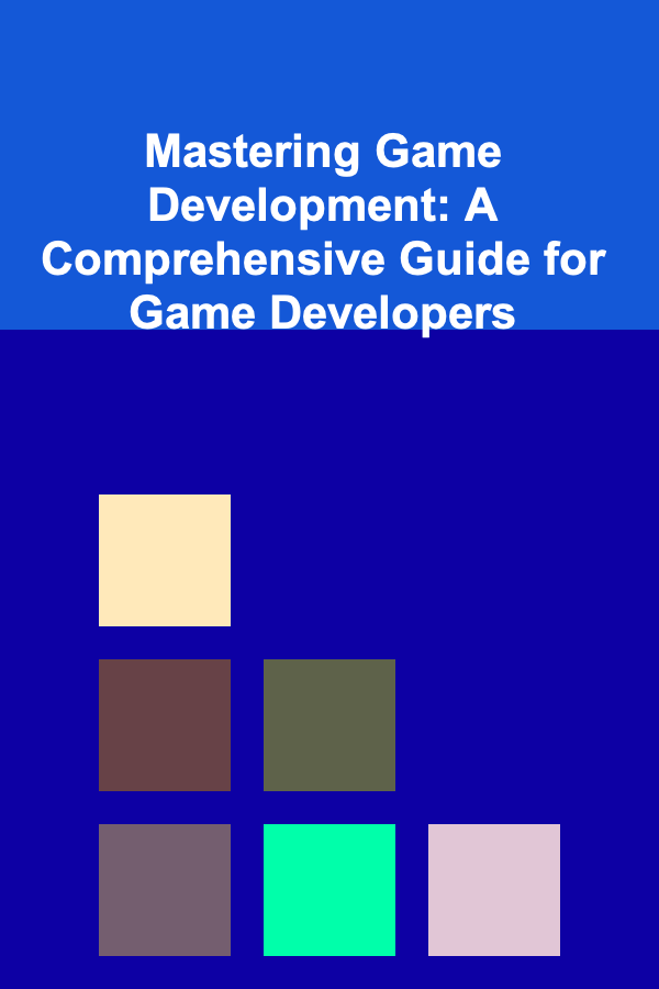 Mastering Game Development: A Comprehensive Guide for Game Developers