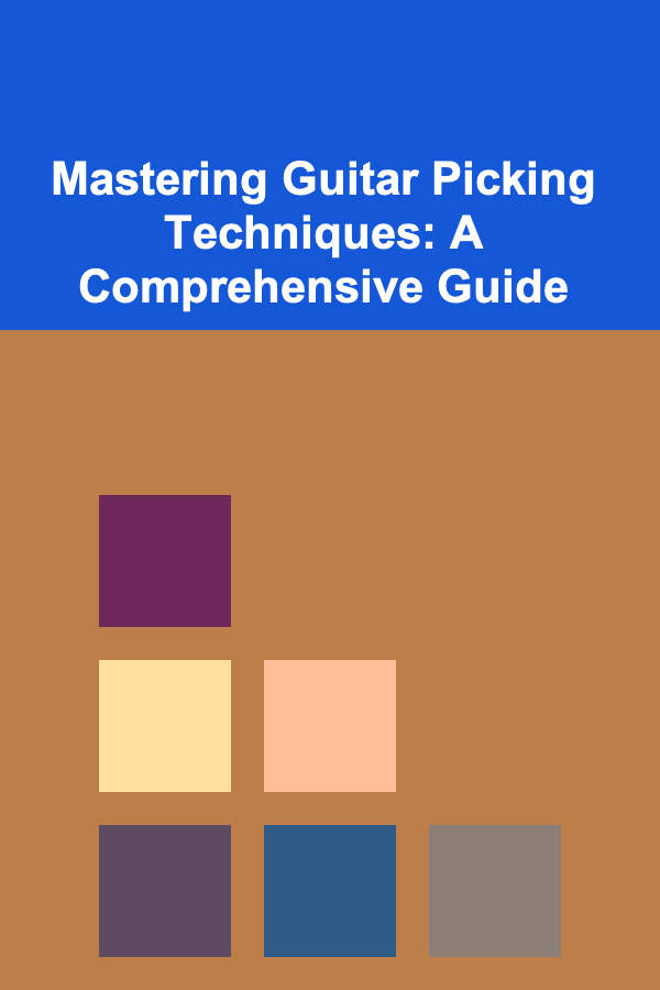 Mastering Guitar Picking Techniques: A Comprehensive Guide
