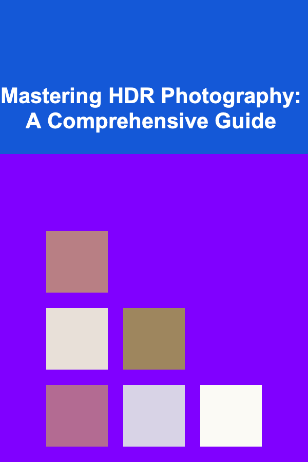 Mastering HDR Photography: A Comprehensive Guide