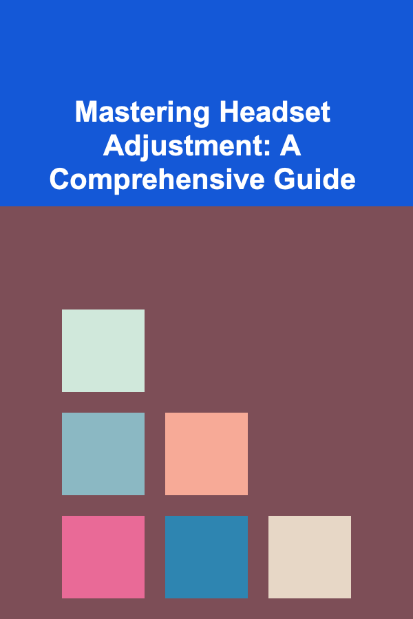 Mastering Headset Adjustment: A Comprehensive Guide