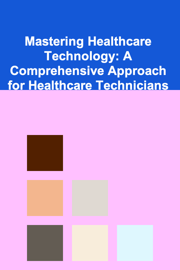 Mastering Healthcare Technology: A Comprehensive Approach for Healthcare Technicians