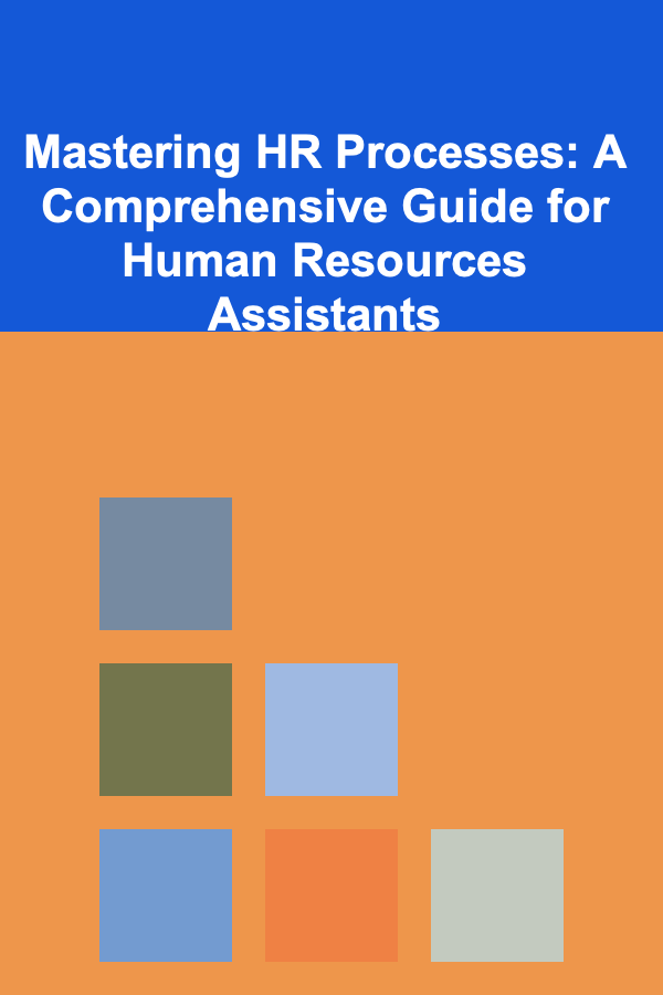 Mastering HR Processes: A Comprehensive Guide for Human Resources Assistants
