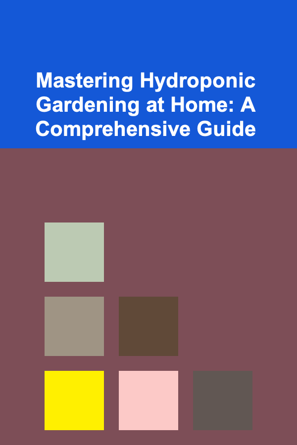 Mastering Hydroponic Gardening at Home: A Comprehensive Guide