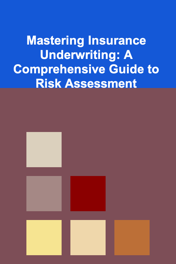 Mastering Insurance Underwriting: A Comprehensive Guide to Risk Assessment