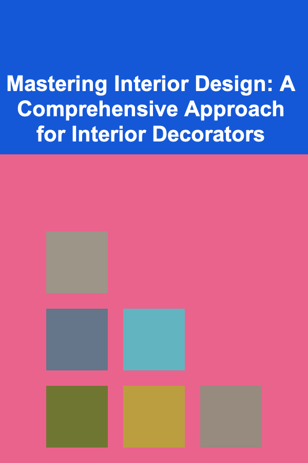 Mastering Interior Design: A Comprehensive Approach for Interior Decorators