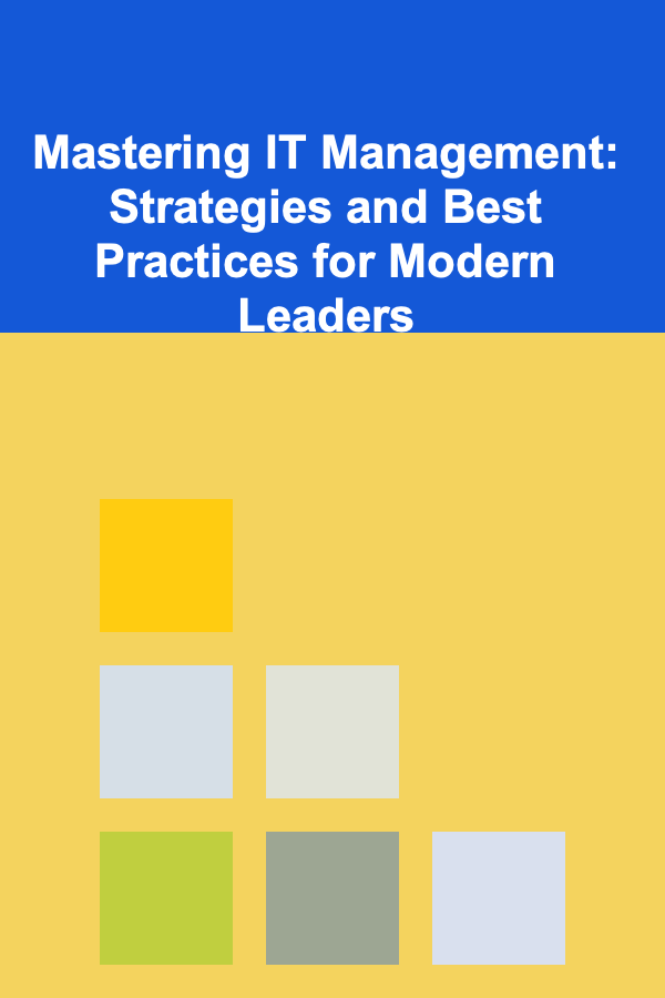 Mastering IT Management: Strategies and Best Practices for Modern Leaders