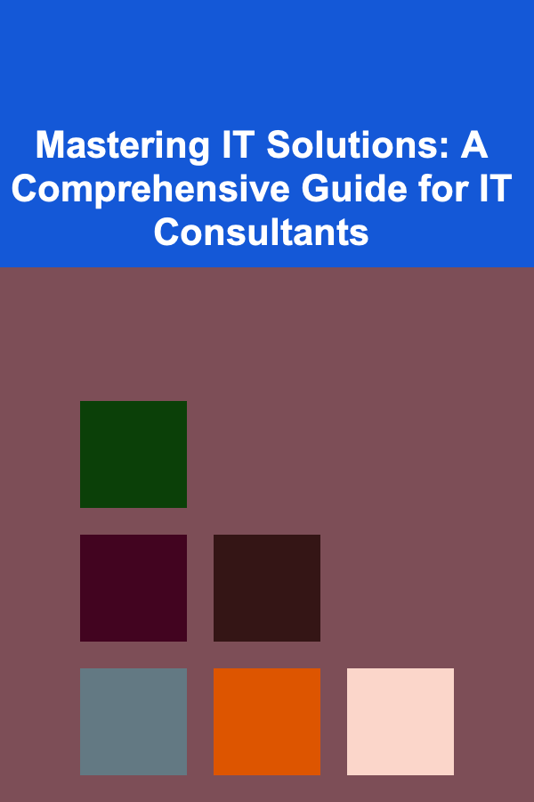 Mastering IT Solutions: A Comprehensive Guide for IT Consultants