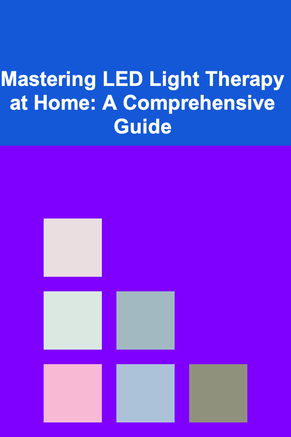 Mastering LED Light Therapy at Home: A Comprehensive Guide