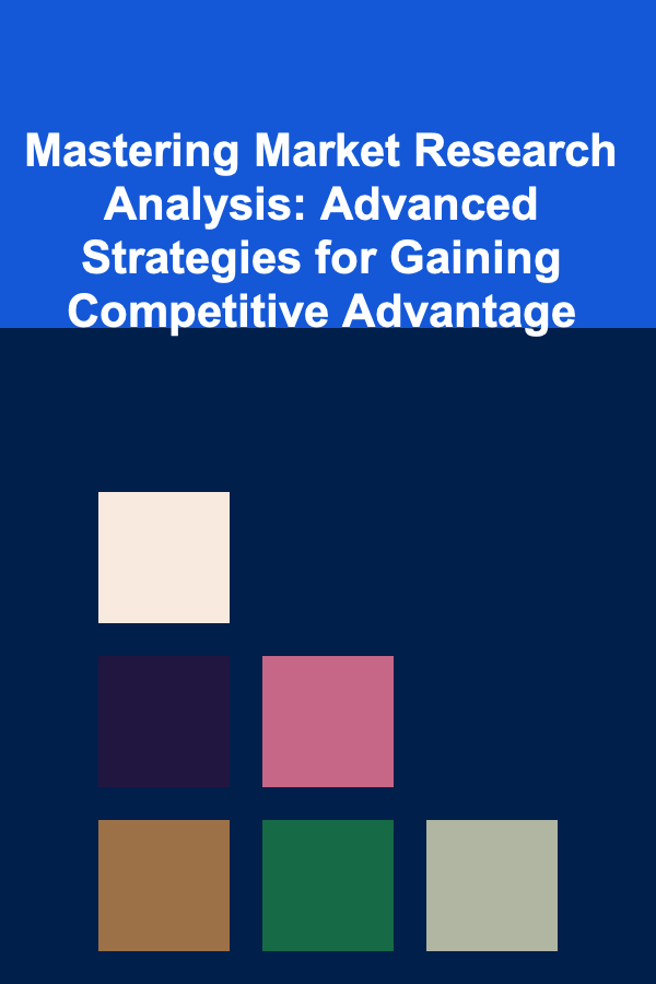 Mastering Market Research Analysis: Advanced Strategies for Gaining Competitive Advantage