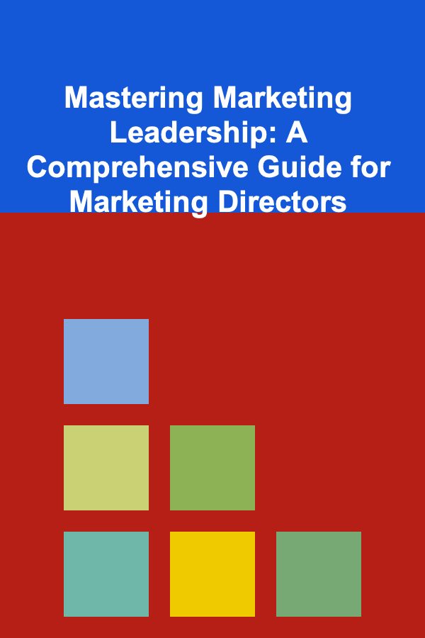 Mastering Marketing Leadership: A Comprehensive Guide for Marketing Directors