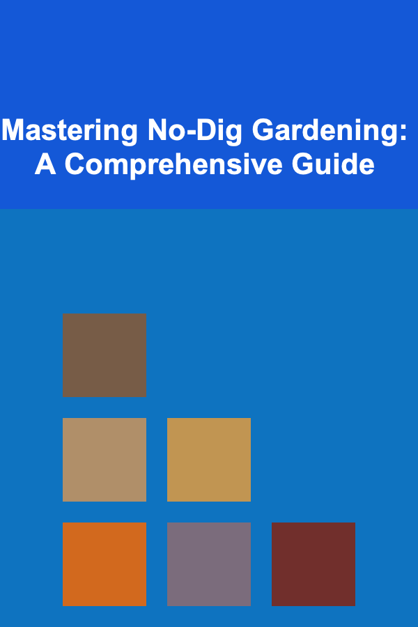 Mastering No-Dig Gardening: A Comprehensive Guide